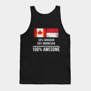 50% Canadian 50% Indonesian 100% Awesome - Gift for Indonesian Heritage From Indonesia Tank Top